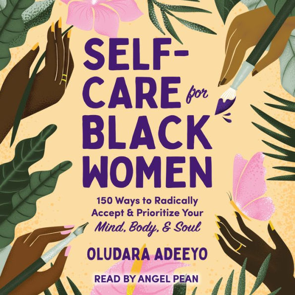 Self-Care for Black Women: 150 Ways to Radically Accept & Prioritize Your Mind, Body, & Soul