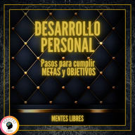 Desarrollo Personal: Pasos Para Cumplir Metas y Objetivos