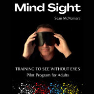 Mind Sight: TRAINING TO SEE WITHOUT EYES Pilot Program for Adults