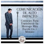 Comunicación De Alto Impacto: Consejos Para Transmitir Su Mensaje Más Fuerte En 1 Minuto