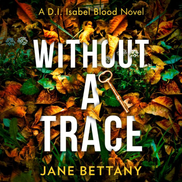 Without a Trace: An unputdownable murder mystery novel, perfect for all crime thriller fans! (Detective Isabel Blood, Book 2)