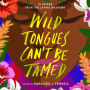 Wild Tongues Can't Be Tamed: 15 Voices from the Latinx Diaspora