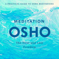 Meditation: The First and Last Freedom: A Practical Guide to Osho Meditations