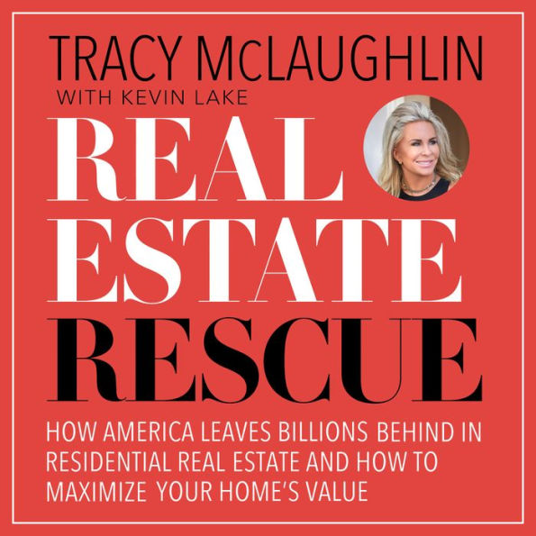 Real Estate Rescue: How America Leaves Billions Behind in Residential Real Estate and How to Maximize Your Home's Value