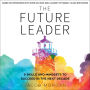 The Future Leader: 9 Skills and Mindsets to Succeed in the Next Decade