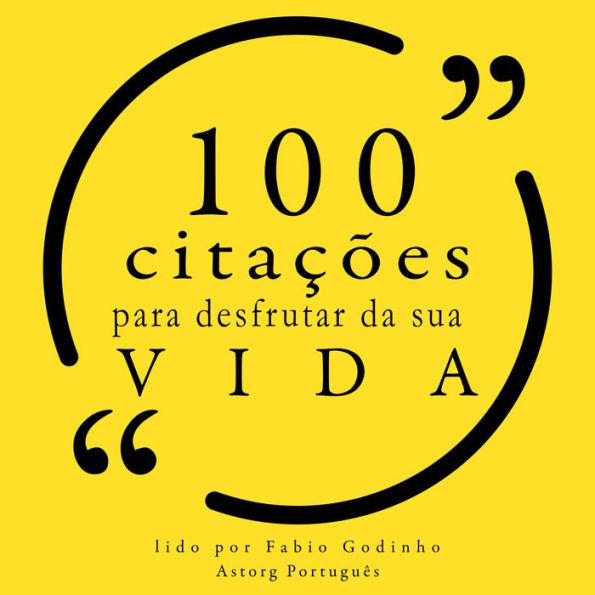 100 citações para curtir sua vida: Recolha as 100 citações de