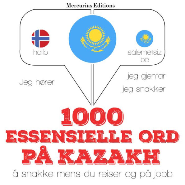 1000 essensielle ord på Kasakh: Jeg hører, jeg gjentar, jeg snakker