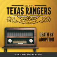 Tales of the Texas Rangers: Death by Adoption: Old Time Radio Shows