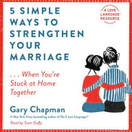 5 Simple Ways to Strengthen Your Marriage: ...When You're Stuck at Home Together