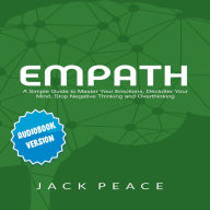 Empath: A Simple Guide to Master Your Emotions, Declutter Your Mind, Stop Negative Thinking and Overthinking