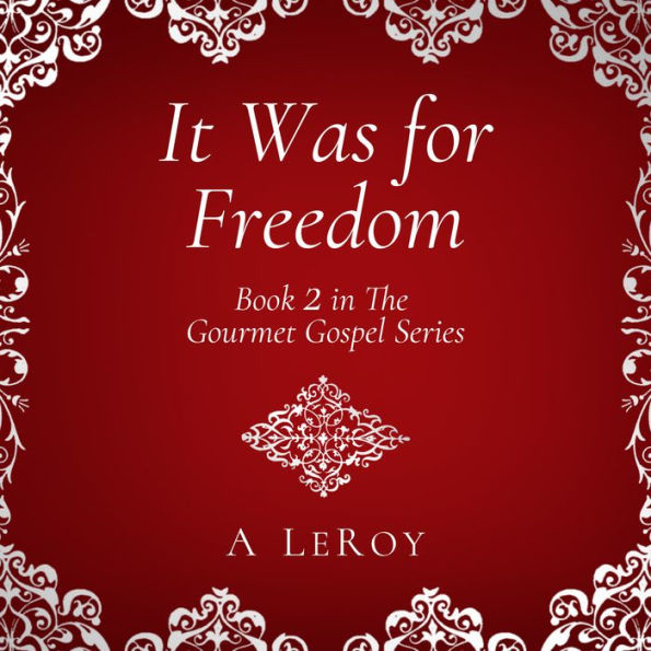 It Was for Freedom: Our God-Given Liberty (Gourmet Gospel Book 2)