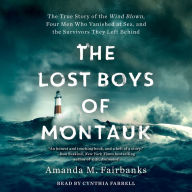 The Lost Boys of Montauk : The True Story of the Wind Blown, Four Men Who Vanished at Sea, and the Survivors They Left Behind