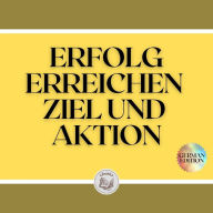 ERFOLG ERREICHEN ZIEL UND AKTION