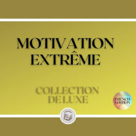 MOTIVATION EXTRÊME: COLLECTION DE LUXE (3 LIVRES)