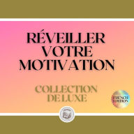 RÉVEILLER VOTRE MOTIVATION: COLLECTION DE LUXE (3 LIVRES)