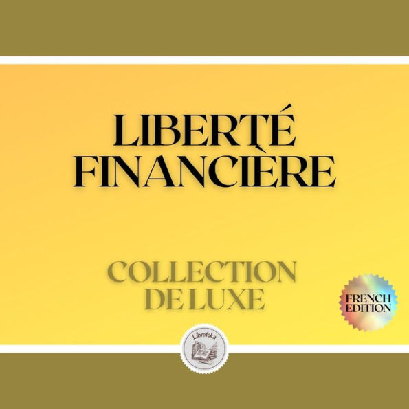 LIBERTÉ FINANCIÈRE: COLLECTION DE LUXE (3 LIVRES)