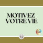 MOTIVEZ VOTRE VIE