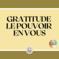 GRATITUDE: LE POUVOIR EN VOUS