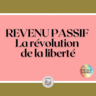 REVENU PASSIF: La révolution de la liberté