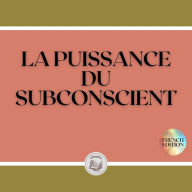 LA PUISSANCE DU SUBCONSCIENT