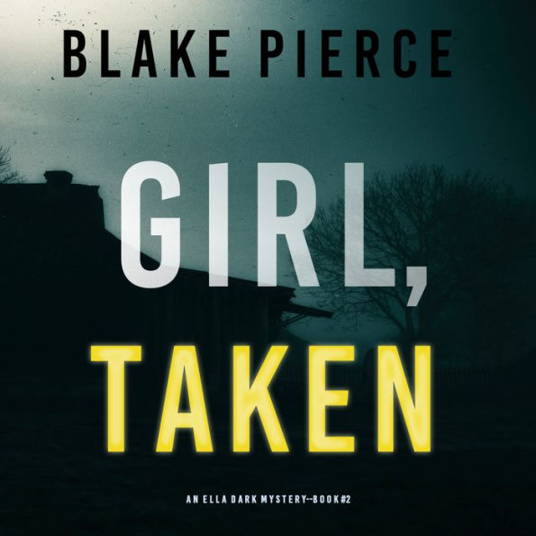 Girl, Taken (An Ella Dark FBI Suspense Thriller-Book 2)