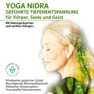Yoga Nidra: Die geführte Tiefenentspannung für Körper, Seele und Geist