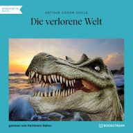 Die verlorene Welt (Ungekürzt)