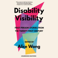 Disability Visibility: First-Person Stories from the Twenty-First Century, Unabridged Selections