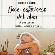 Doce estaciones del alma: Tu vida comienza cuando te animás a ser vos