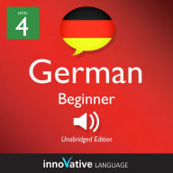 Learn German - Level 4: Beginner German: Volume 1: Lessons 1-25
