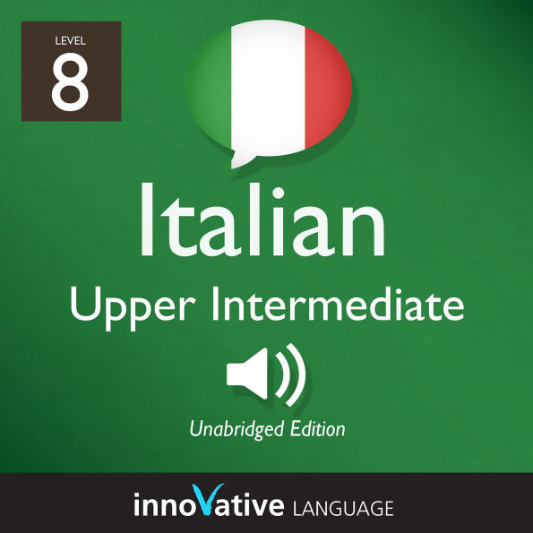 Learn Italian - Level 8: Upper Intermediate Italian: Volume 1: Lessons 1-25