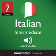 Learn Italian - Level 7: Intermediate Italian: Volume 1: Lessons 1-25