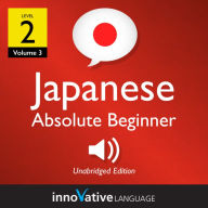 Learn Japanese - Level 2: Absolute Beginner Japanese: Volume 3: Lessons 1-25