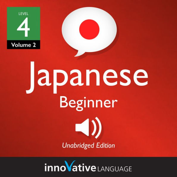 Learn Japanese - Level 4: Beginner Japanese: Volume 2: Lessons 1-25