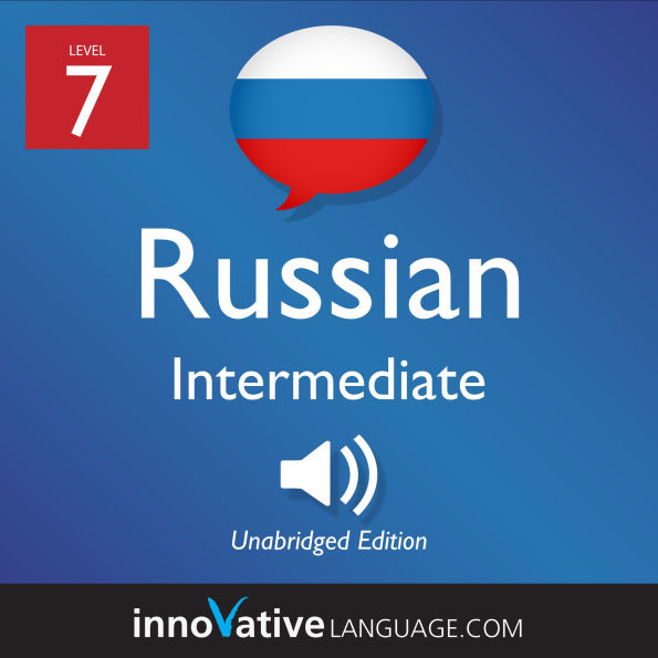 Learn Russian - Level 7: Intermediate Russian: Volume 1, Lessons 1-25