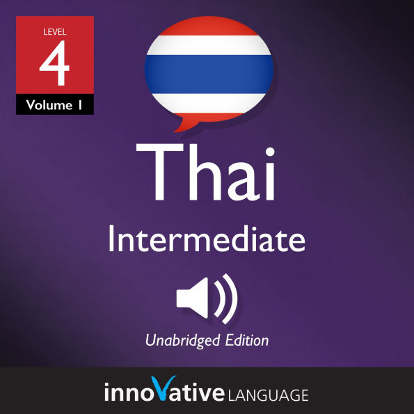Learn Thai - Level 4: Intermediate Thai: Volume 1, Lessons 1-25
