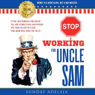 STOP WORKING FOR UNCLE SAM