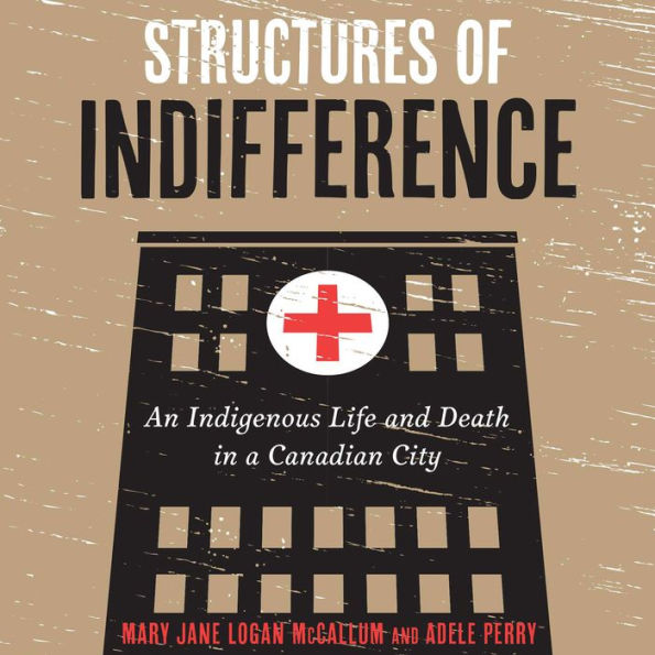 Structures of Indifference: An Indigenous Life and Death in a Canadian City