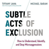 Subtle Acts of Exclusion: How to Understand, Identify, and Stop Microaggressions