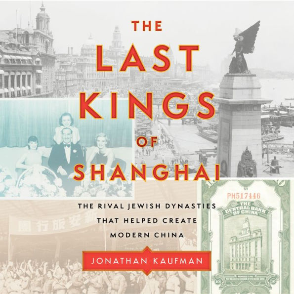 The Last Kings of Shanghai: The Rival Jewish Dynasties That Helped Create Modern China