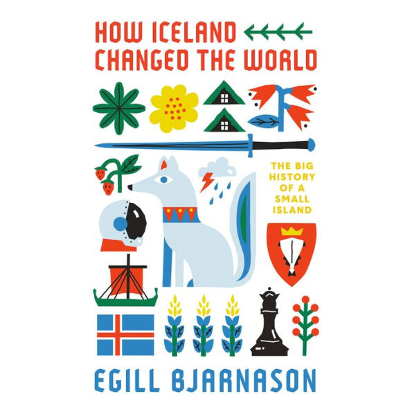 How Iceland Changed the World: The Big History of a Small Island