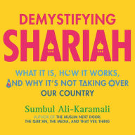 Demystifying Shariah: What It Is, How It Works, and Why It's Not Taking Over Our Country