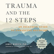 Trauma and the 12 Steps, Revised and Expanded: An Inclusive Guide to Enhancing Recovery