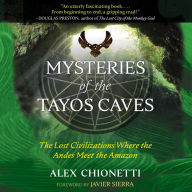 Mysteries of the Tayos Caves: The Lost Civilizations Where the Andes Meet the Amazon