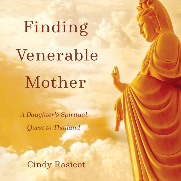 Finding Venerable Mother: A Daughter¿s Spiritual Quest to Thailand
