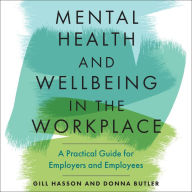 Mental Health and Wellbeing in the Workplace: A Practical Guide for Employers and Employees