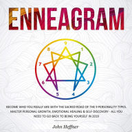 Enneagram: Become Who You Really Are with the Sacred Road of the 9 Personality Types. Master Personal Growth, Emotional Healing & Self-Discovery - All You Need to Go Back to Being Yourself in 2019