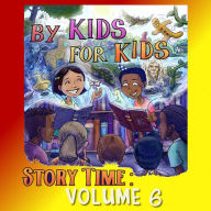 By Kids For Kids Story Time: Volume 06