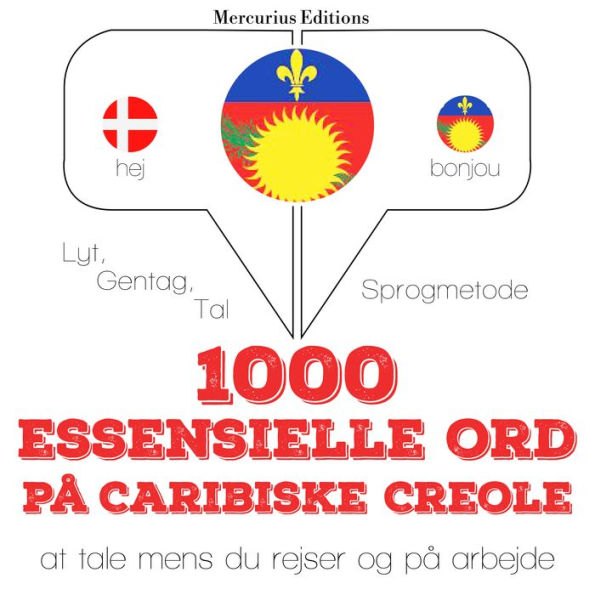 1000 essentielle ord i Caribiske Creole: Lyt, gentag, tal: sprogmetode
