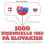 1000 essentielle ord på slovakisk: Lyt, gentag, tal: sprogmetode
